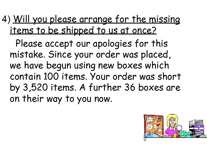 4) Will you please arrange for the missing items to be shipped to us