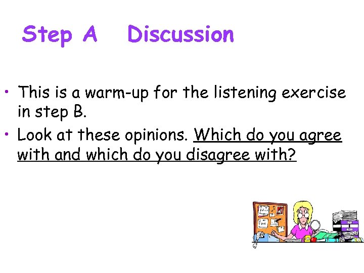 Step A Discussion • This is a warm-up for the listening exercise in step