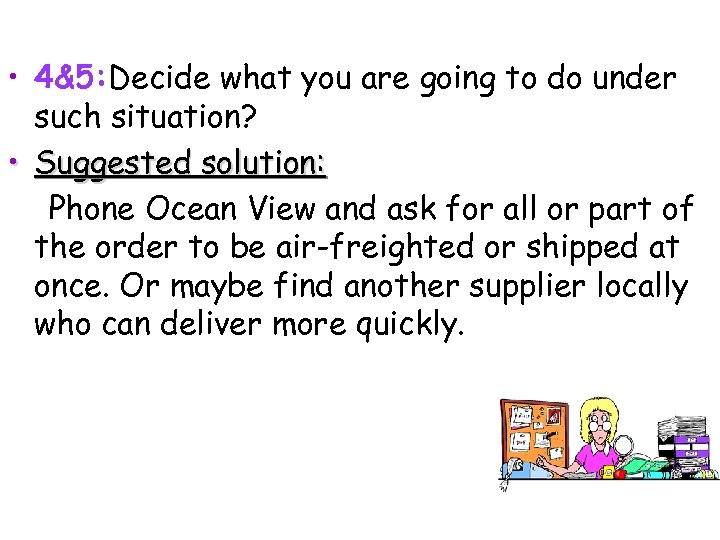  • 4&5: Decide what you are going to do under such situation? •