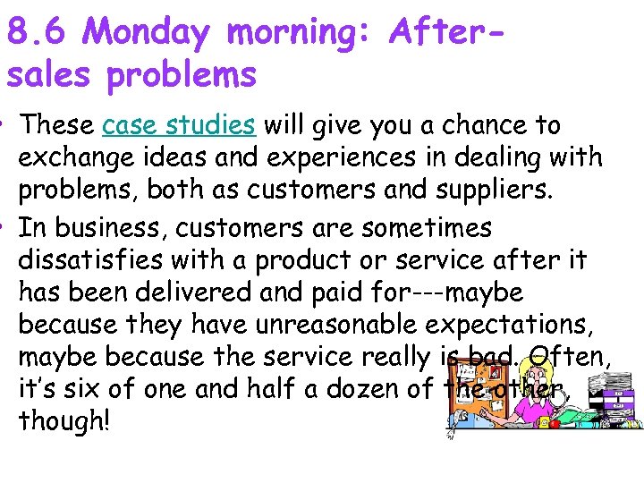 8. 6 Monday morning: Aftersales problems • These case studies will give you a