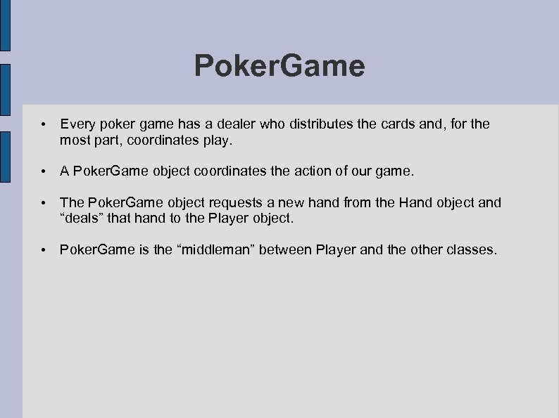 Poker. Game • Every poker game has a dealer who distributes the cards and,