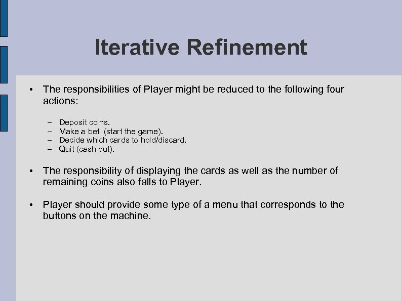 Iterative Refinement • The responsibilities of Player might be reduced to the following four
