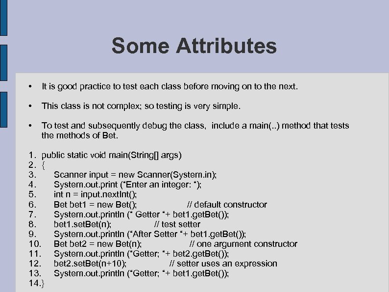 Some Attributes • It is good practice to test each class before moving on