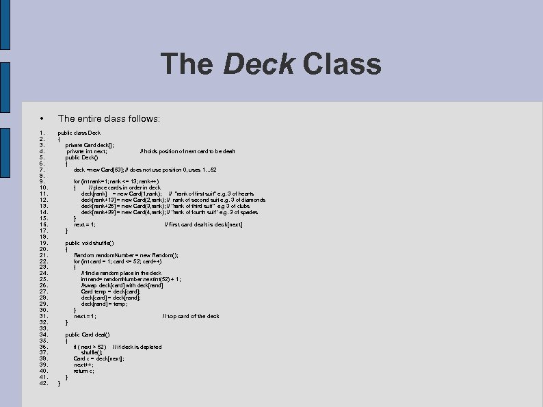 The Deck Class • The entire class follows: 1. 2. 3. 4. 5. 6.