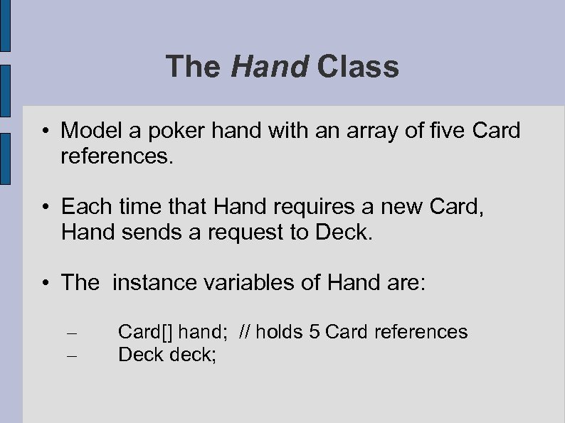 The Hand Class • Model a poker hand with an array of five Card