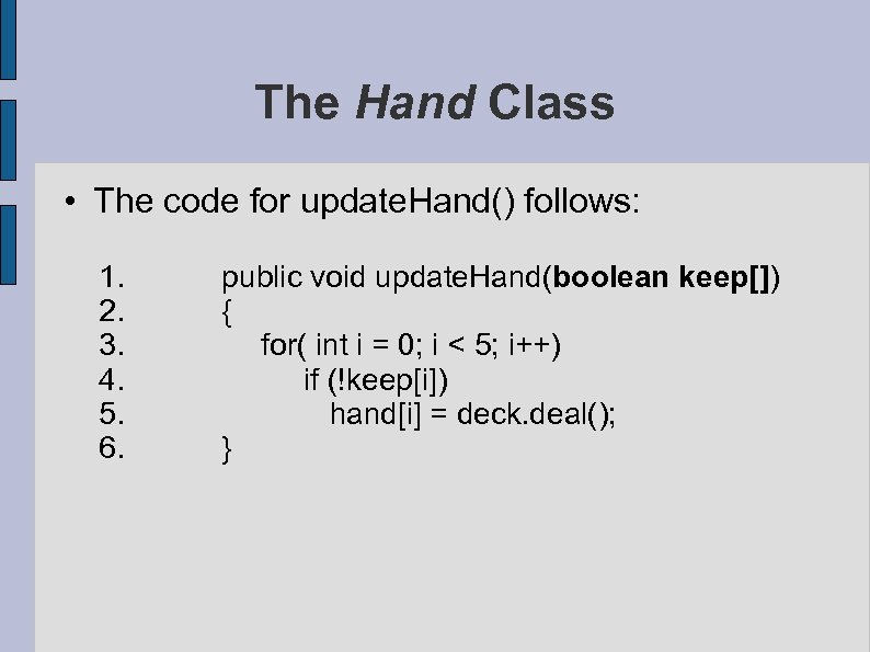 The Hand Class • The code for update. Hand() follows: 1. 2. 3. 4.