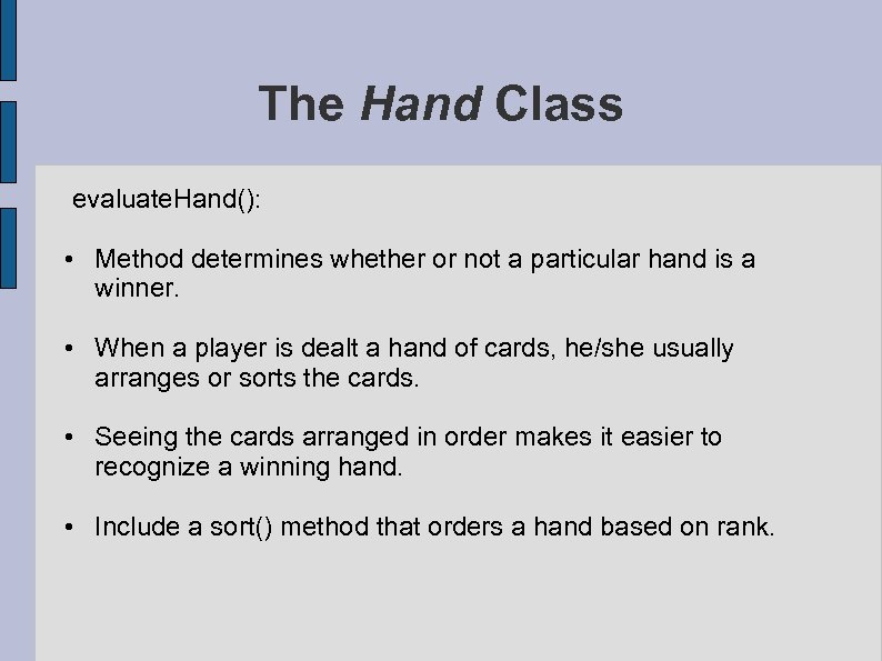 The Hand Class evaluate. Hand(): • Method determines whether or not a particular hand