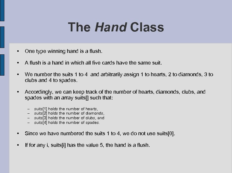 The Hand Class • One type winning hand is a flush. • A flush
