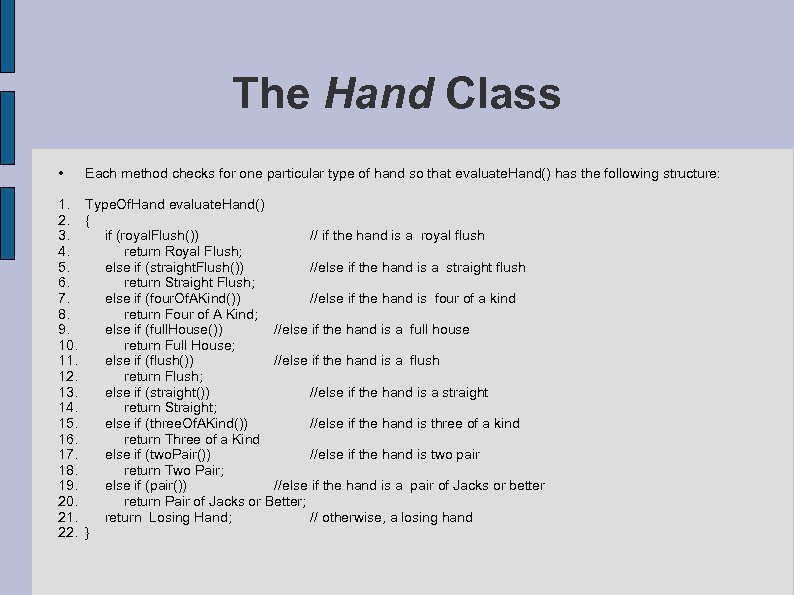 The Hand Class • Each method checks for one particular type of hand so