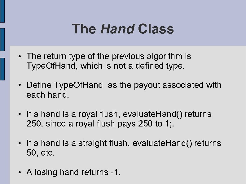 The Hand Class • The return type of the previous algorithm is Type. Of.
