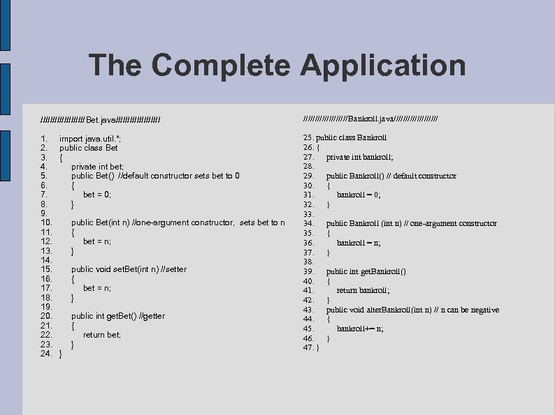 The Complete Application //////////Bet. java////////// 1. import java. util. *; 2. public class Bet