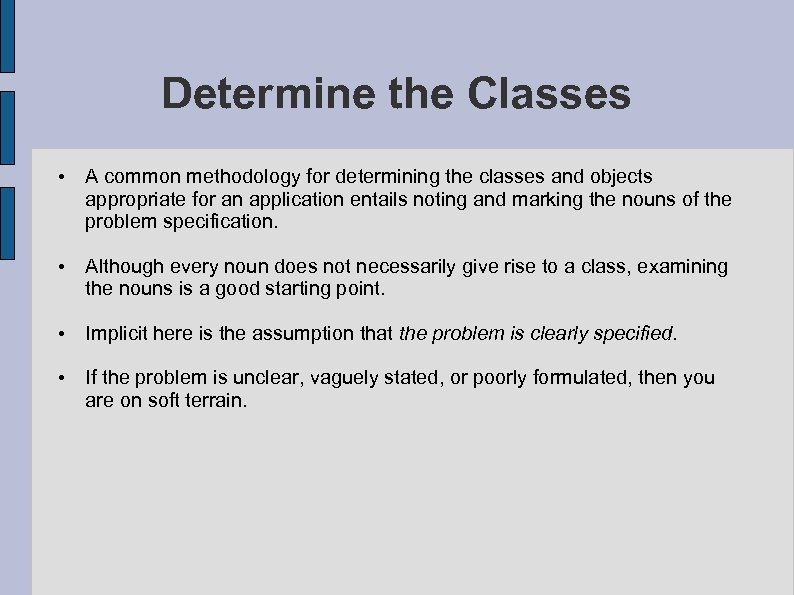 Determine the Classes • A common methodology for determining the classes and objects appropriate