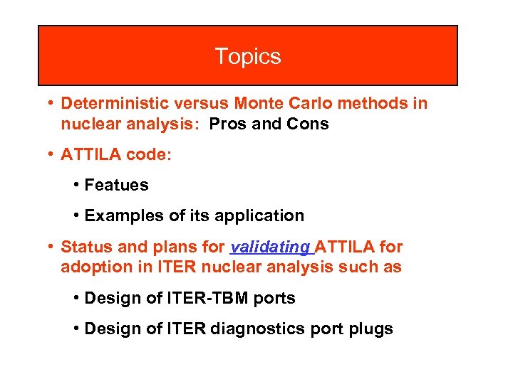 Topics • Deterministic versus Monte Carlo methods in nuclear analysis: Pros and Cons •