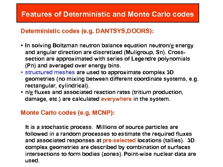 Features of Deterministic and Monte Carlo codes Deterministic codes (e. g. DANTSYS, DOORS): •