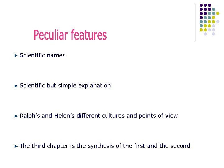  Scientific names Scientific but simple explanation Ralph’s and Helen’s different cultures and points