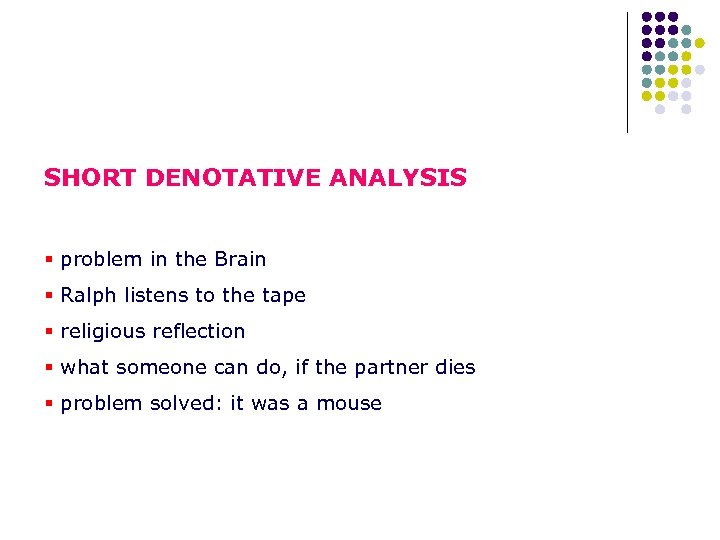 SHORT DENOTATIVE ANALYSIS § problem in the Brain § Ralph listens to the tape