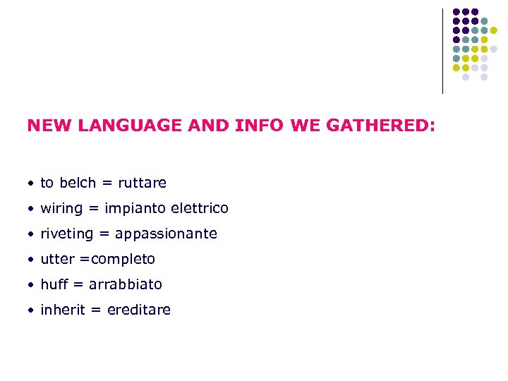 NEW LANGUAGE AND INFO WE GATHERED: • to belch = ruttare • wiring =