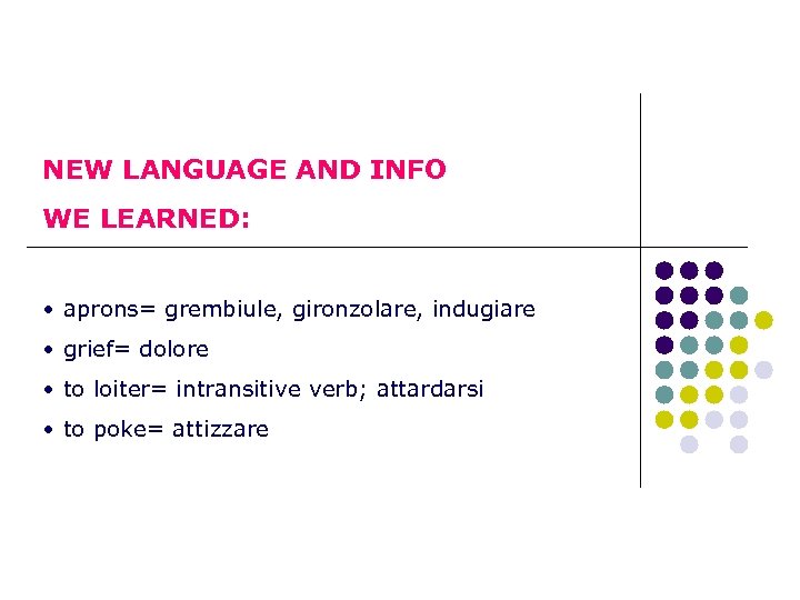 NEW LANGUAGE AND INFO WE LEARNED: • aprons= grembiule, gironzolare, indugiare • grief= dolore