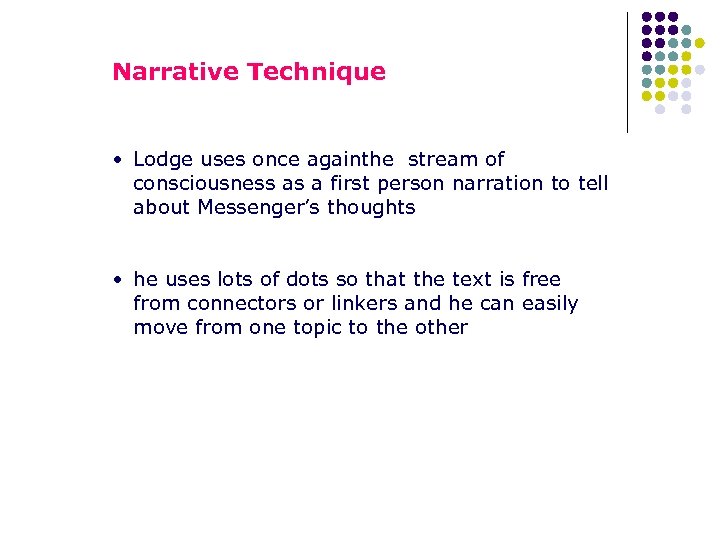 Narrative Technique • Lodge uses once againthe stream of consciousness as a first person