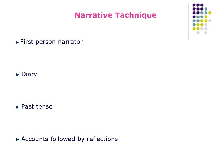 Narrative Tachnique First person narrator Diary Past tense Accounts followed by reflections 