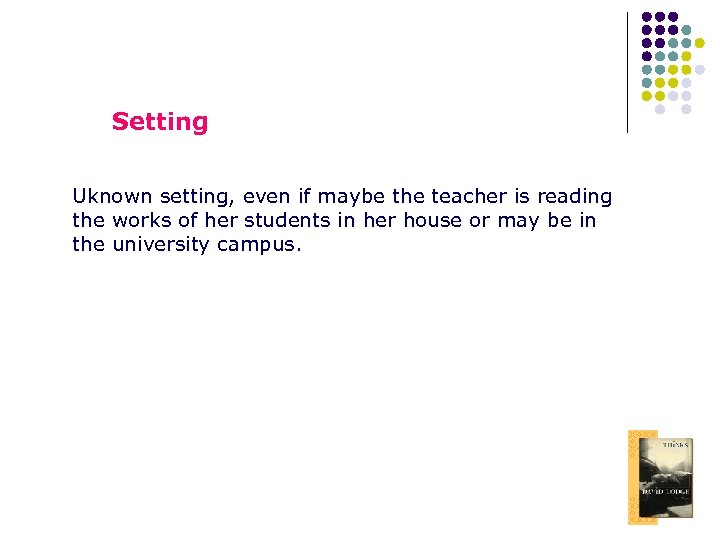 Setting Uknown setting, even if maybe the teacher is reading the works of her