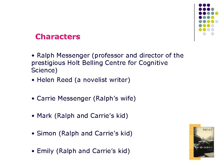 Characters • Ralph Messenger (professor and director of the prestigious Holt Belling Centre for