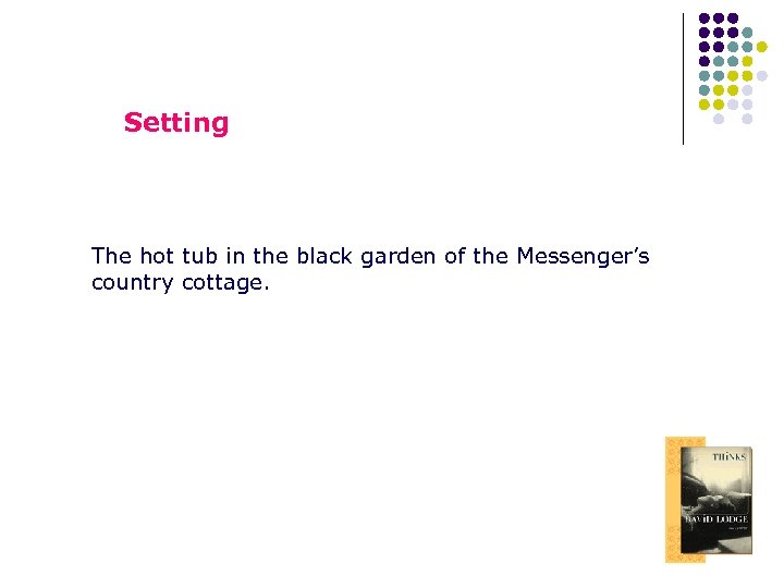 Setting The hot tub in the black garden of the Messenger’s country cottage. 