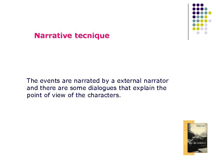 Narrative tecnique The events are narrated by a external narrator and there are some