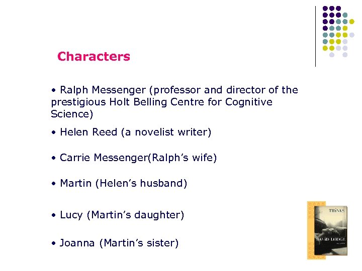 Characters • Ralph Messenger (professor and director of the prestigious Holt Belling Centre for
