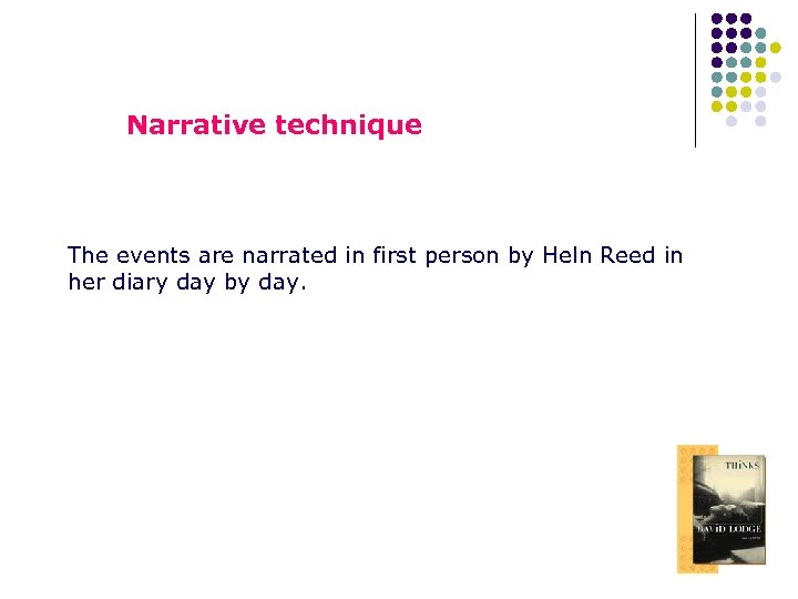 Narrative technique The events are narrated in first person by Heln Reed in her