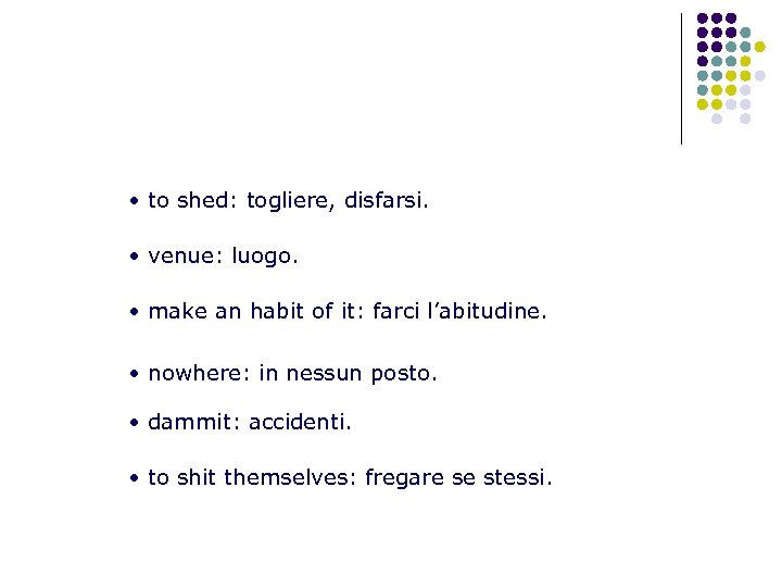  • to shed: togliere, disfarsi. • venue: luogo. • make an habit of