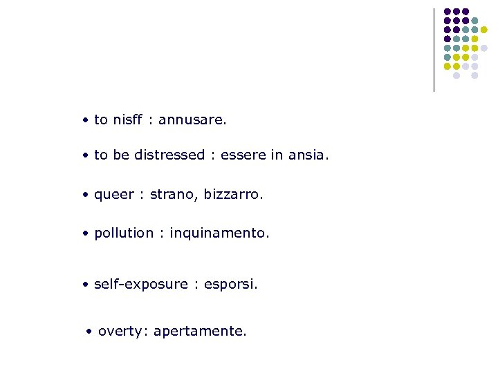  • to nisff : annusare. • to be distressed : essere in ansia.