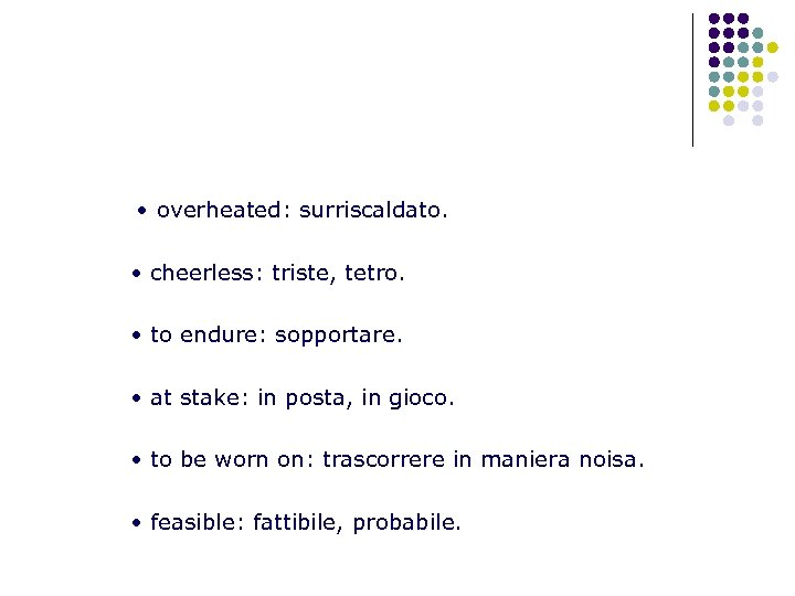  • overheated: surriscaldato. • cheerless: triste, tetro. • to endure: sopportare. • at
