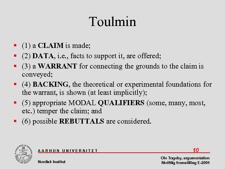 Toulmin (1) a CLAIM is made; (2) DATA, i. e. , facts to support