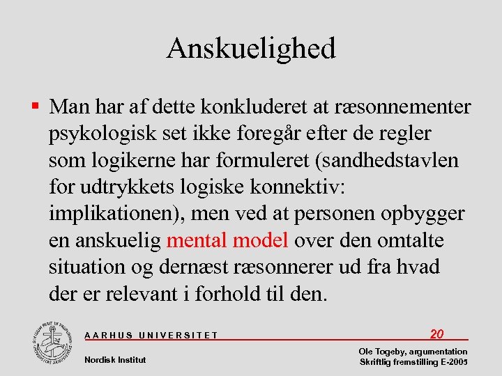 Anskuelighed Man har af dette konkluderet at ræsonnementer psykologisk set ikke foregår efter de