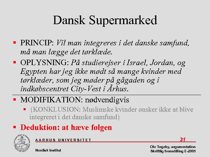 Dansk Supermarked PRINCIP: Vil man integreres i det danske samfund, må man lægge det