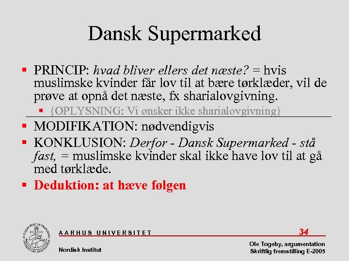 Dansk Supermarked PRINCIP: hvad bliver ellers det næste? = hvis muslimske kvinder får lov