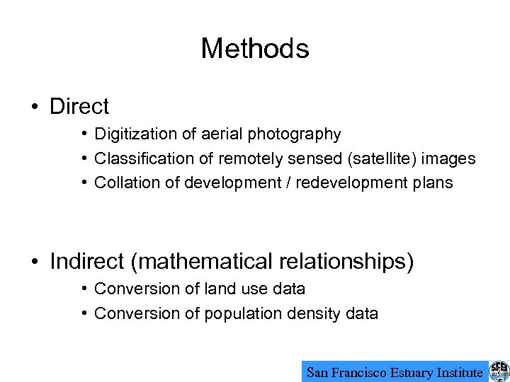 Methods • Direct • Digitization of aerial photography • Classification of remotely sensed (satellite)