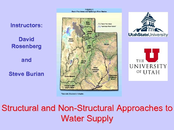 Instructors: David Rosenberg and Steve Burian Structural and Non-Structural Approaches to Water Supply 