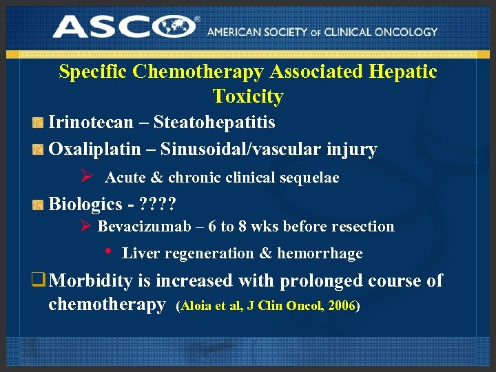 Specific Chemotherapy Associated Hepatic Toxicity Irinotecan – Steatohepatitis Oxaliplatin – Sinusoidal/vascular injury Ø Acute