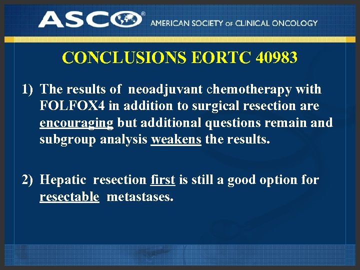CONCLUSIONS EORTC 40983 1) The results of neoadjuvant chemotherapy with FOLFOX 4 in addition