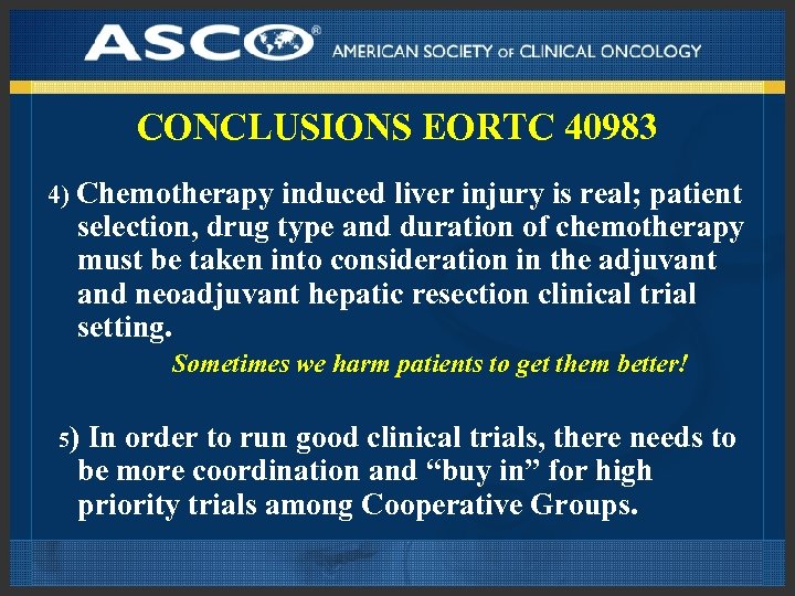 CONCLUSIONS EORTC 40983 4) Chemotherapy induced liver injury is real; patient selection, drug type