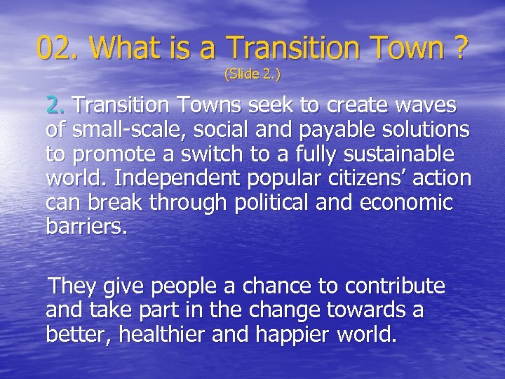 02. What is a Transition Town ? (Slide 2. ) 2. Transition Towns seek