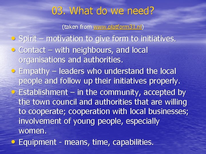 03. What do we need? (taken from www. platform 31. nl) • Spirit –