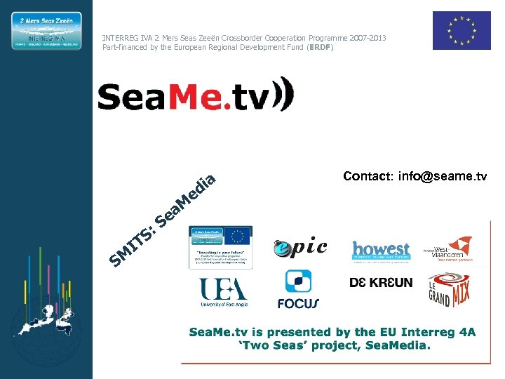 INTERREG IVA 2 Mers Seas Zeeën Crossborder Cooperation Programme 2007 -2013 Part-financed by the