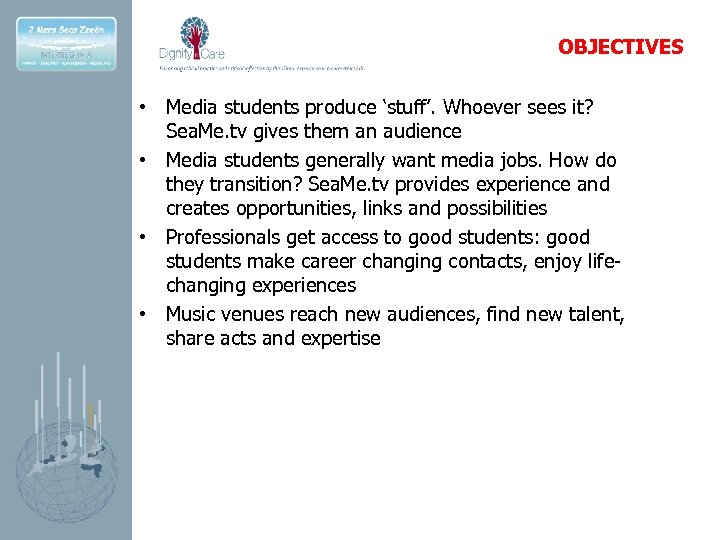 OBJECTIVES • Media students produce ‘stuff’. Whoever sees it? Sea. Me. tv gives them