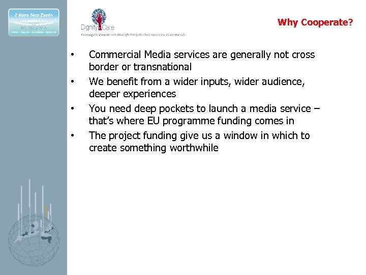 Why Cooperate? • • Commercial Media services are generally not cross border or transnational