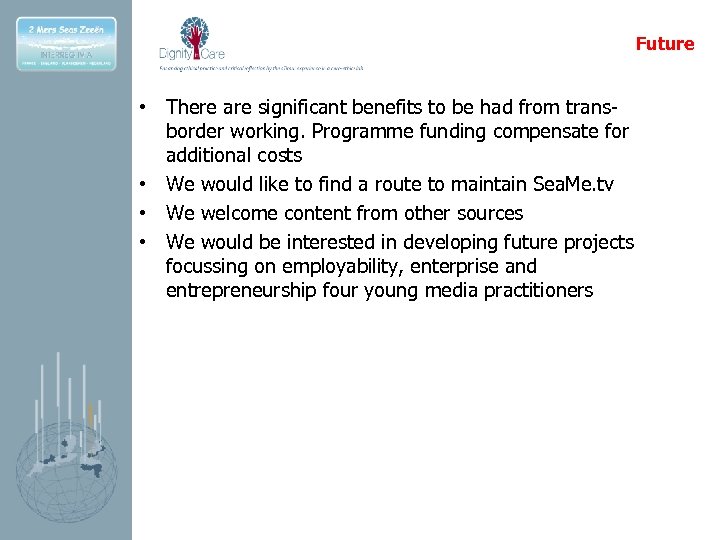 Future • There are significant benefits to be had from transborder working. Programme funding