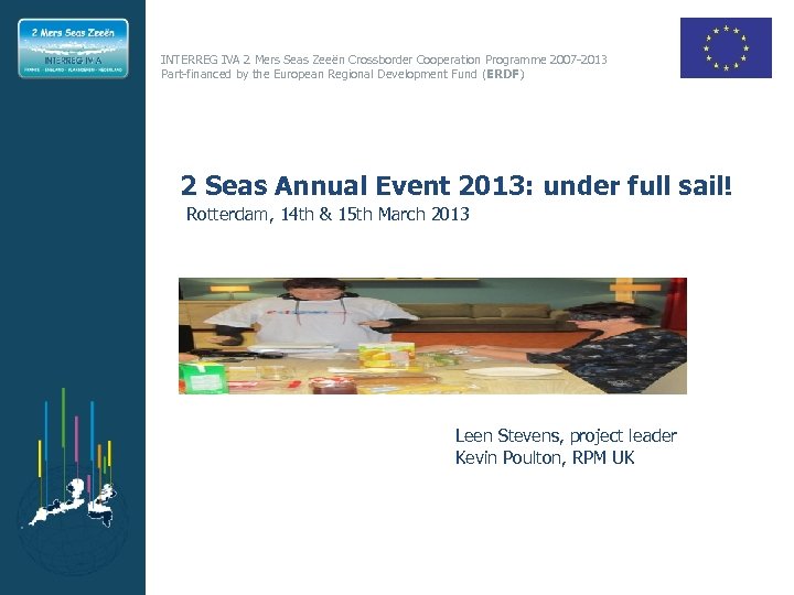 INTERREG IVA 2 Mers Seas Zeeën Crossborder Cooperation Programme 2007 -2013 Part-financed by the