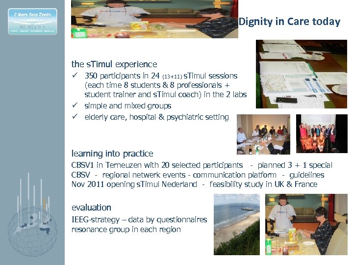 Dignity in Care today the s. Timul experience ü 350 participants in 24 (13+11)